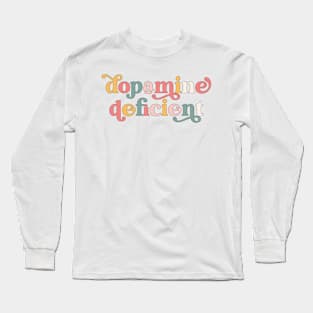 Dopamine Deficient Funny Neurodivergence ADHD Long Sleeve T-Shirt